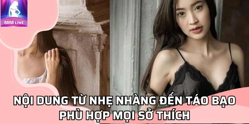 Nội dung từ nhẹ nhàng đến táo bạo phù hợp mọi sở thích Nội dung từ nhẹ nhàng đến táo bạo phù hợp mọi sở thích