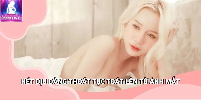 Nét dịu dàng thoát tục toát lên từ ánh mắt Nét dịu dàng thoát tục toát lên từ ánh mắt