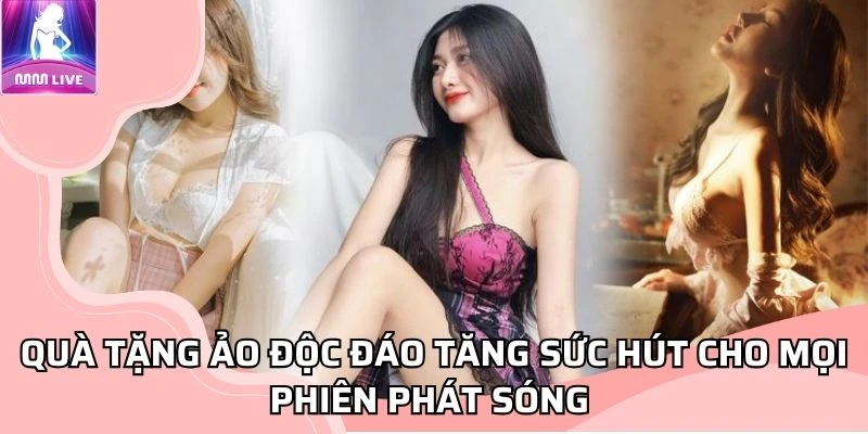 Quà tặng ảo độc đáo tăng sức hút cho mọi phiên phát sóng Quà tặng ảo độc đáo tăng sức hút cho mọi phiên phát sóng